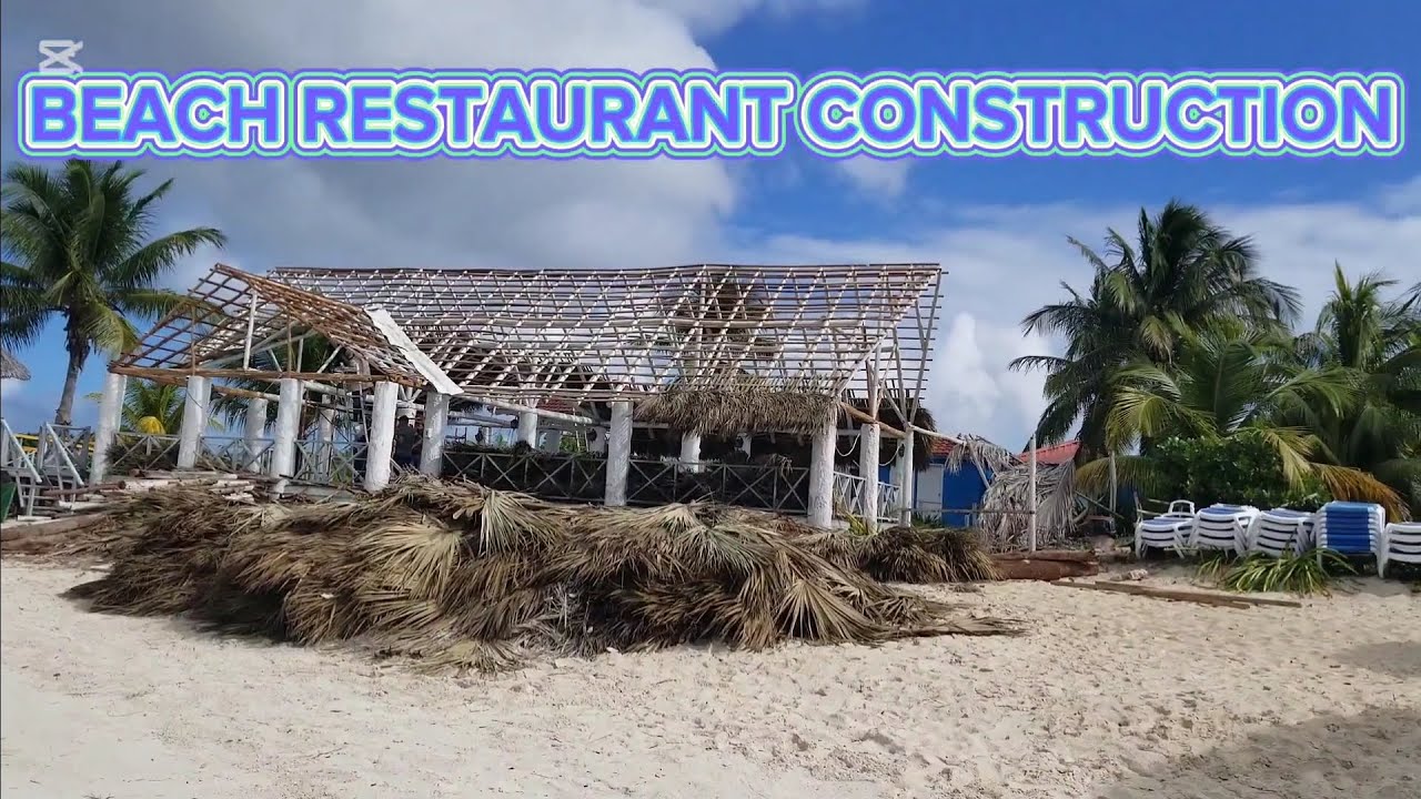 IBEROSTAR SELECTION ENSENACHOS RESORT, CAYO SANTA MARIA, CUBA: THE BEACH RESTAURANT CONSTRUCTION ❤🇨🇺