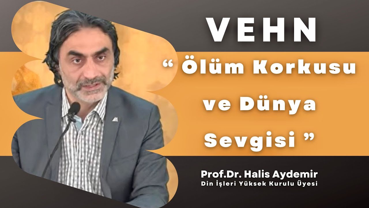 Vehn (Ölüm korkusu ve Dünya Sevgisi)  Prof. Dr. Halis AYDEMİR 01.04.2021 ASIR