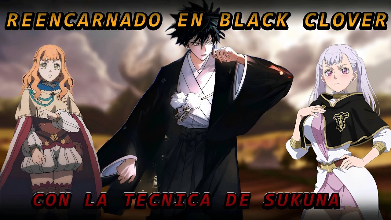 Reencarnado en Black Clover con la Técnica de Sukuna | Capitulo 1 al 5