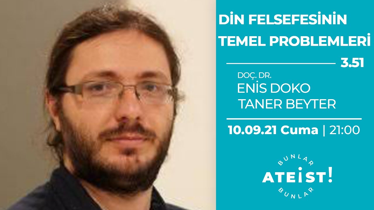 DİN FELSEFESİNİN TEMEL PROBLEMLERİ - Bunlar Ateist! - 3.51 - Doç. Dr. Enis Doko, Taner Beyter