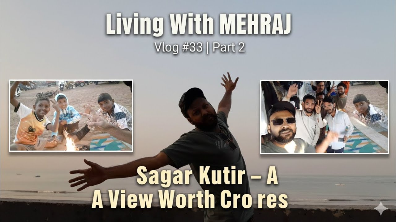 Sagar Kutir — A View Worth Crores | Living With MEHRAJ | Vlog #33 | Part 2