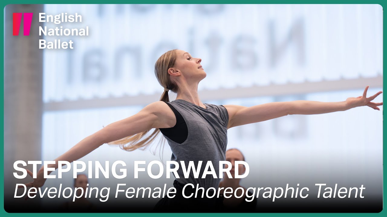 Stepping Forward: Developing female choreographic talent at English National Ballet