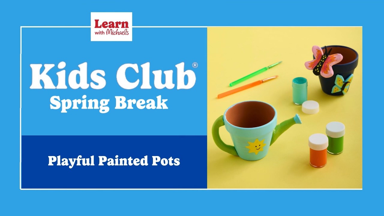 Kids Club Spring Break: Playful Painted Pots | Michaels