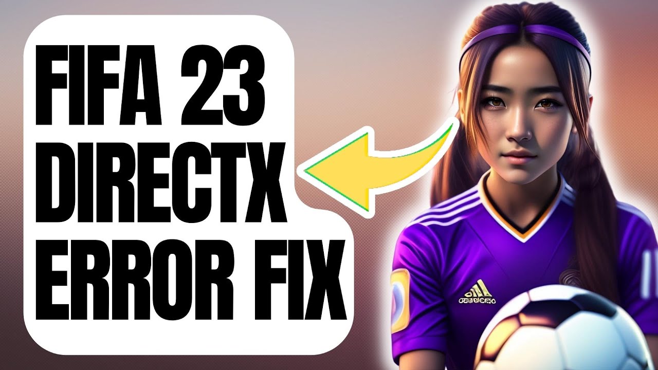 How To Fix FIFA 23 DirectX Error [Updated 2024]