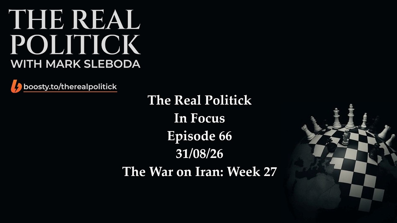 The Real Politick - In Focus 66 - The War on Iran Week 27