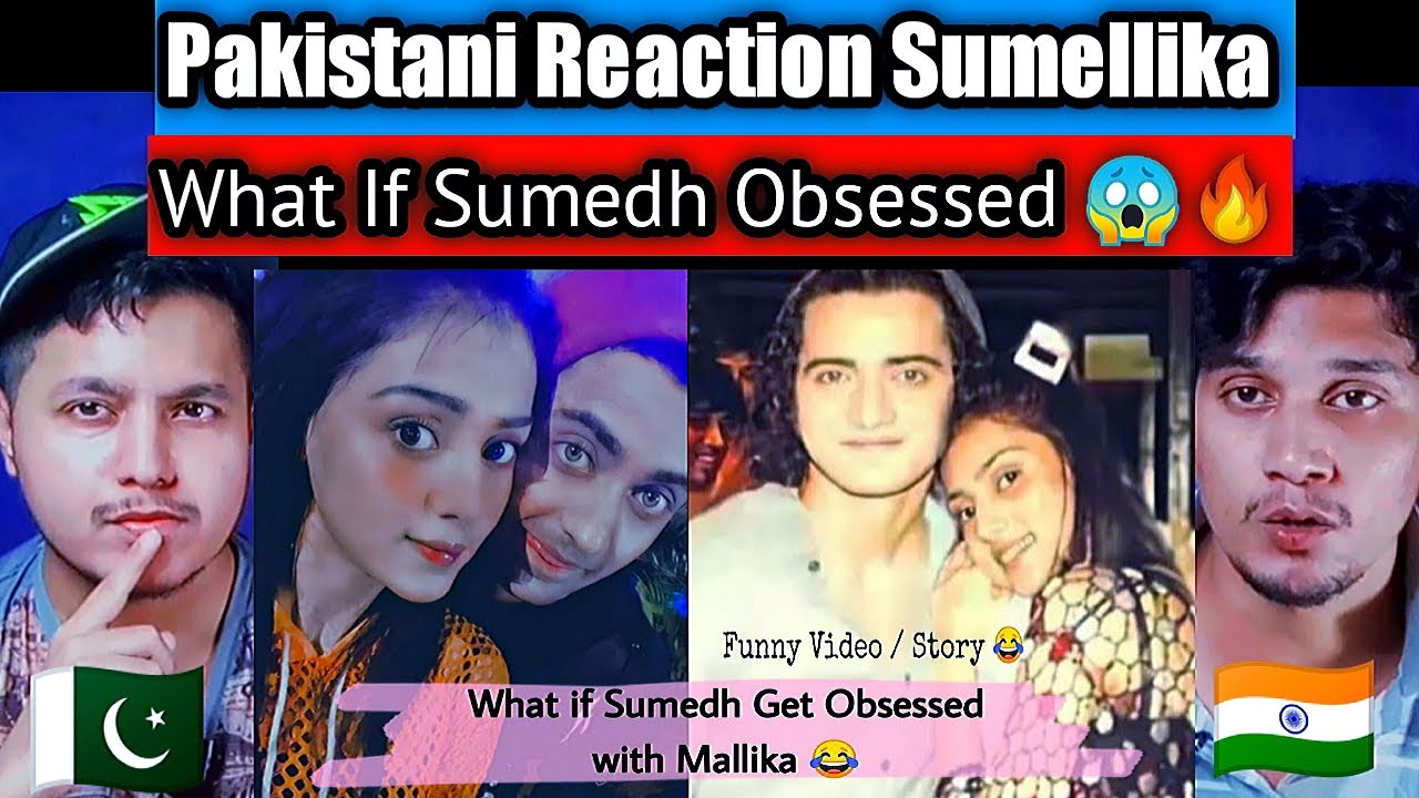 Pakistani reacts to SUMELLIKA | What if Sumedh mudgalkar Get Obsessed 😘 With Mallika Singh😂 |