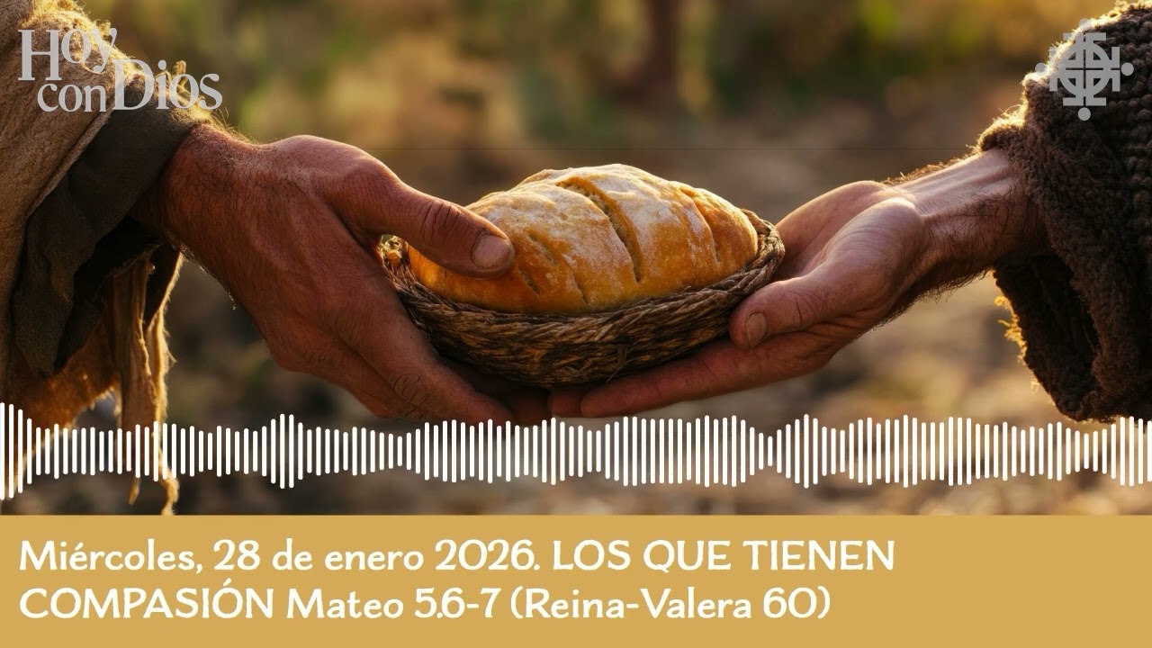 Miércoles, 28 de enero LOS QUE TIENEN COMPASIÓN Mateo 5.6-7 (Reina-Valera 60)