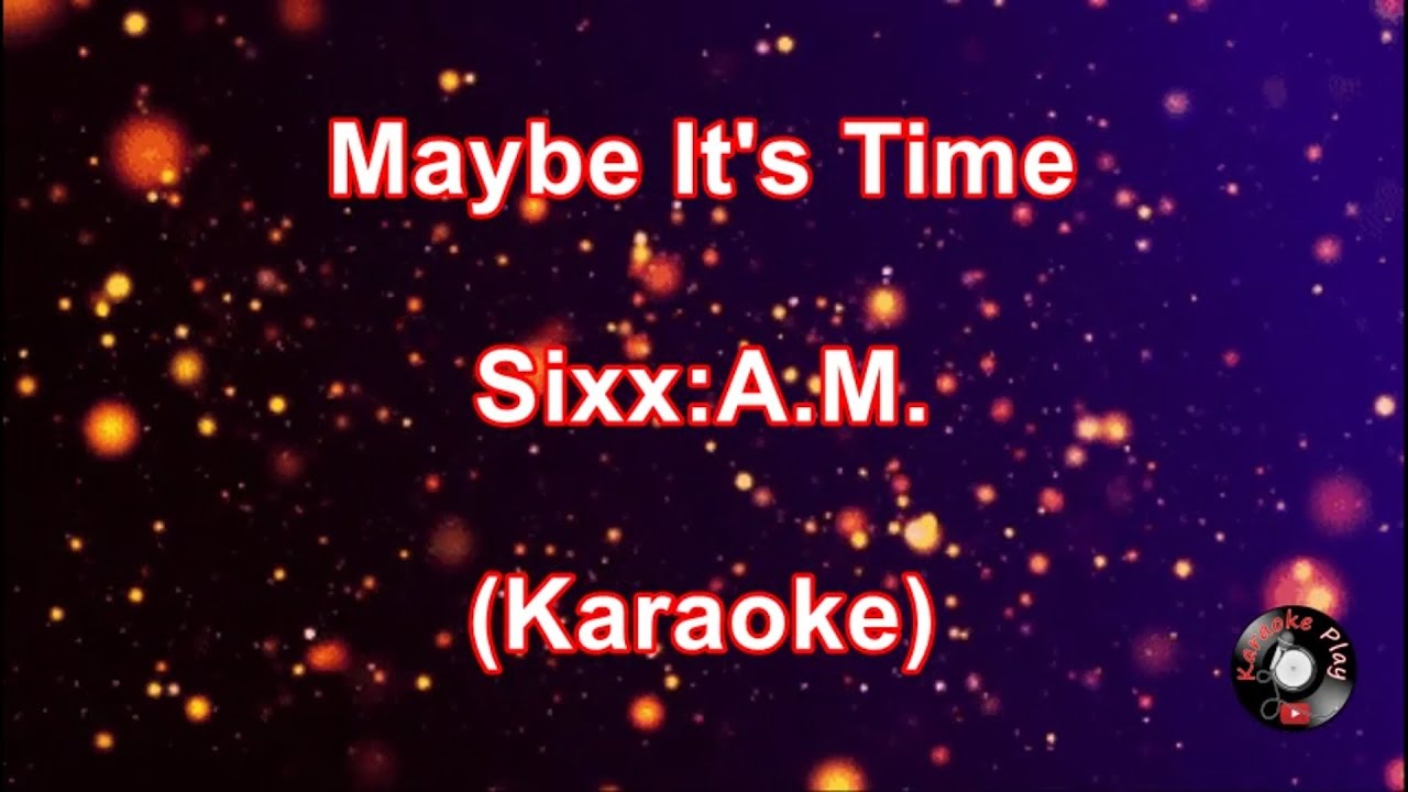 Maybe It's Time - SIXX:A.M. (Karaoke)