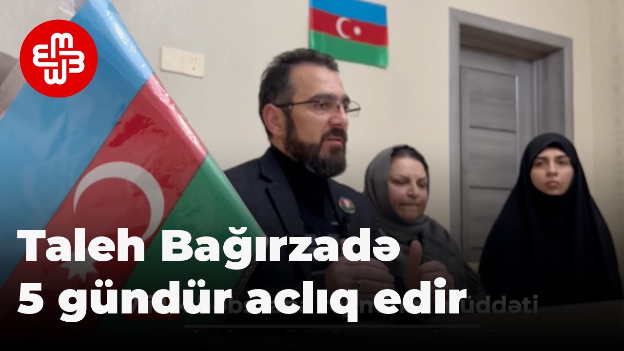 Taleh Bağırzadə 5 gündür aclıq edir