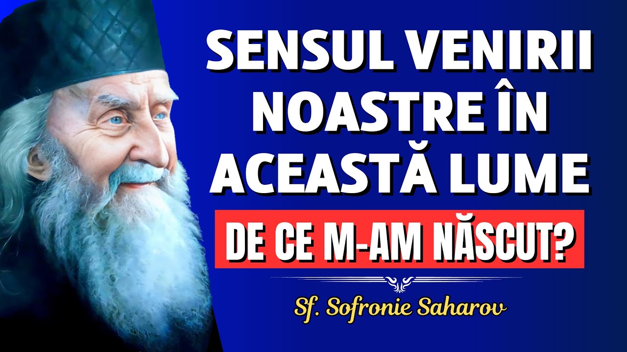 Eu de ce m-am născut? Sensul venirii noastre în lume? – Sf. Sofronie Saharov