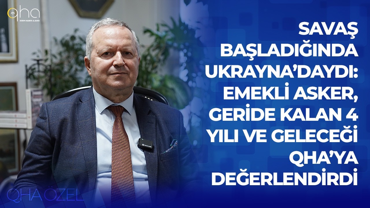 Savaş başladığında Ukrayna’daydı: Emekli asker, geride kalan 4 yılı ve geleceği QHA’ya değerlendirdi