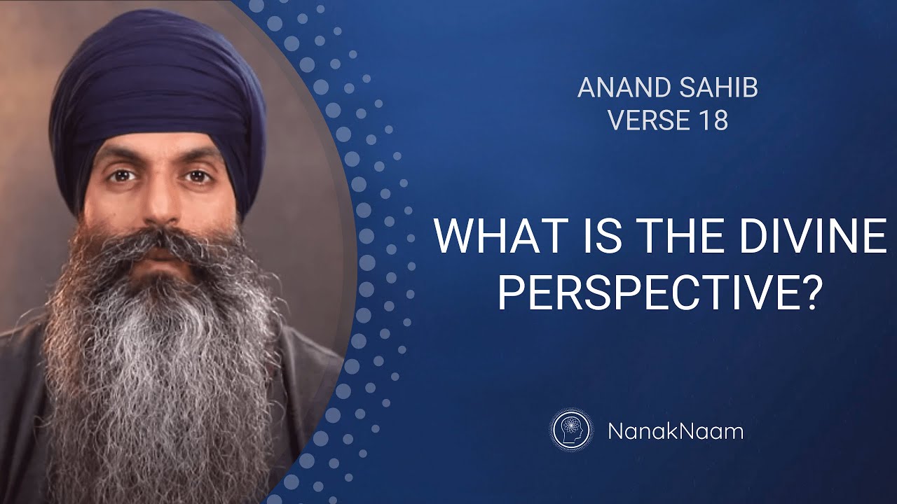 What Is The Divine Perspective? | Anand Sahib 18 | Wash Away Your Worries