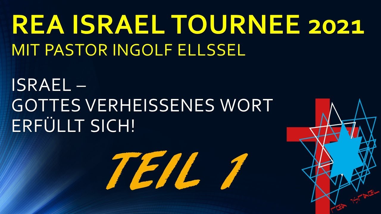 rea ISRAEL TOURNEE 2021: TEIL 1: ISRAEL GOTTES VERHEISSENES WORT ERFÜLLT SICH! PASTOR INGOLF ELLSSEL