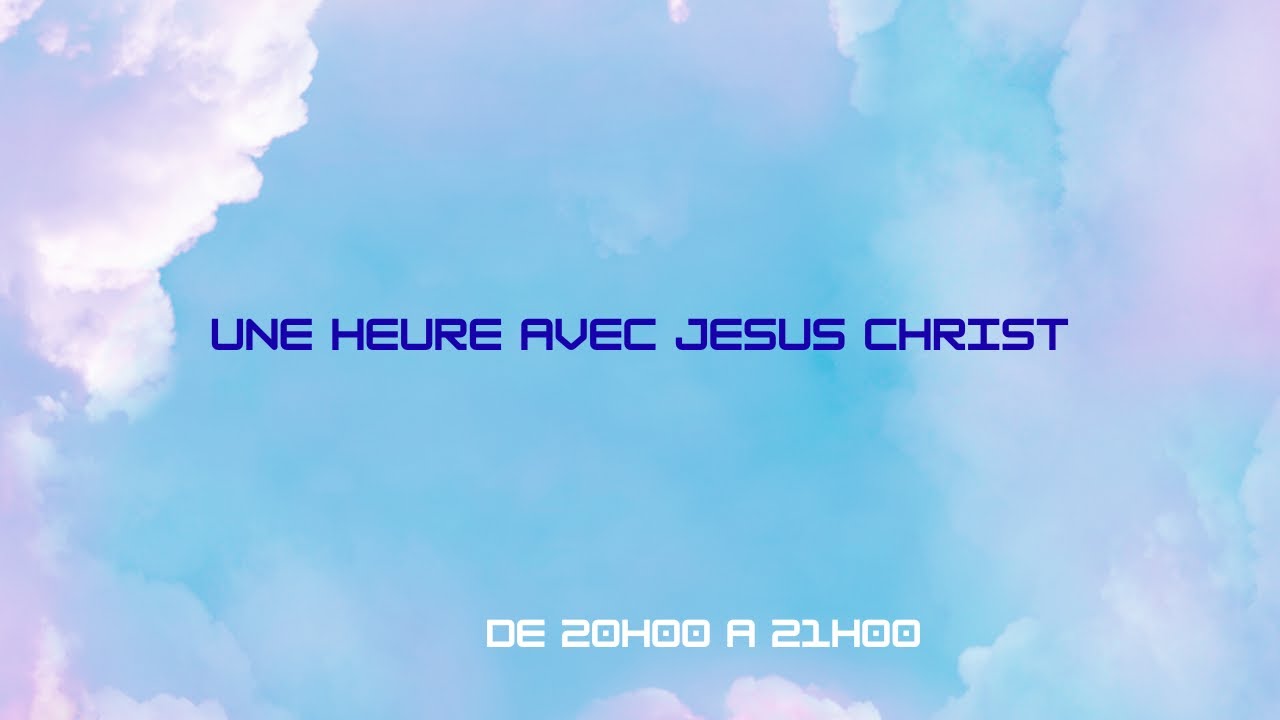 UNE HEURE AVEC JESUS CHRIST : MOMENT D'INTERCESSION