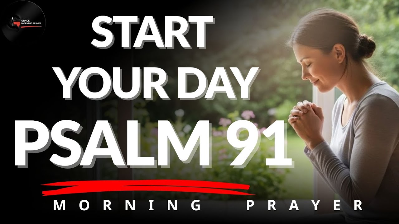 Morning Prayer With Psalm 91 | A Powerful Prayer for DIVINE PROTECTION and REFUGE| Morning Prayer