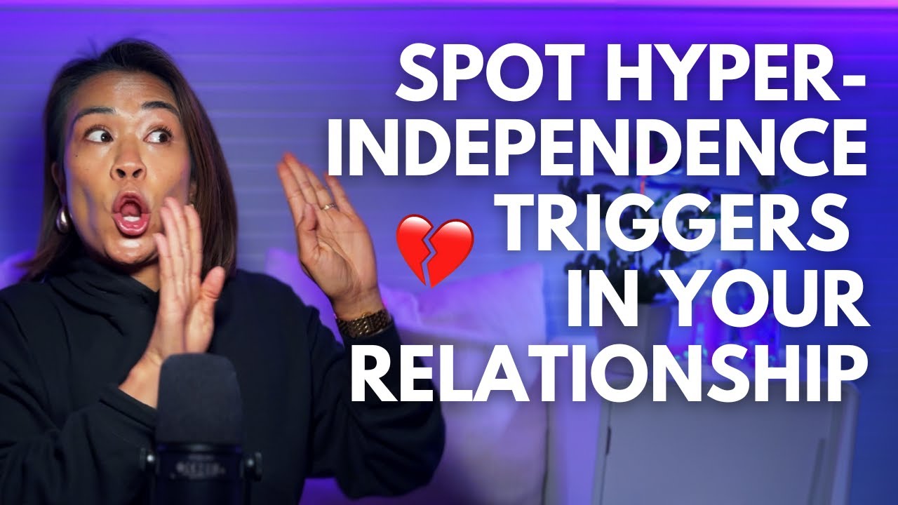 Spot Hyper Independence Triggers in Your Relationship