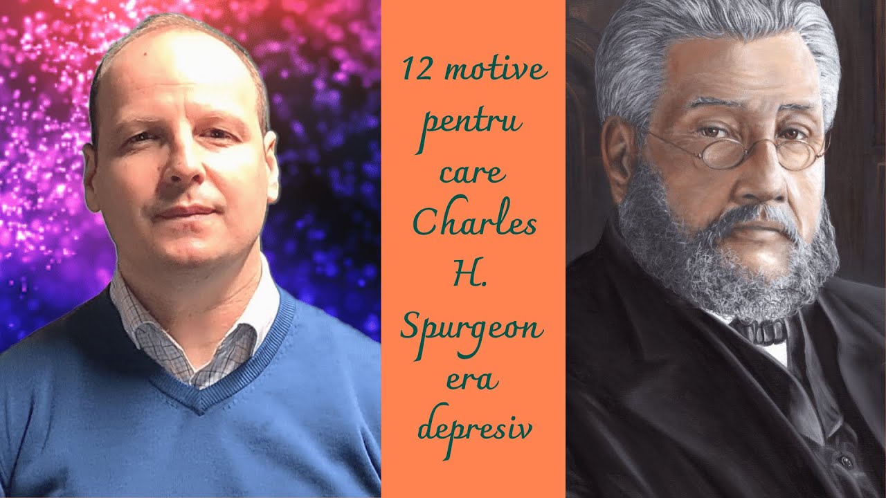Bebe Ciausu: 12 motive pentru care Charles H. Spurgeon era depresiv