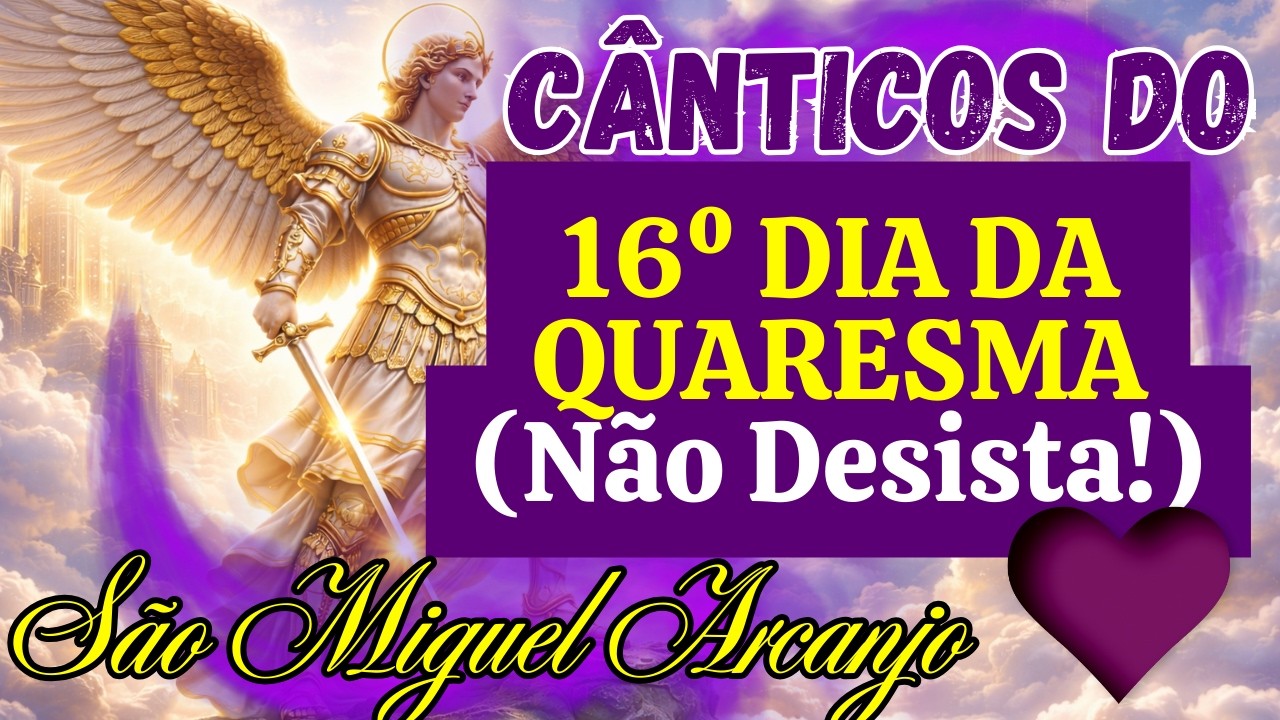 🛡️ 40 DIAS DE PODER Cânticos de São Miguel Arcanjo para a Quaresma Proteção Máxima