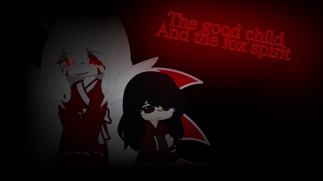 Good child and the fox spirit (GCMV)  ||Jigoku no mushi