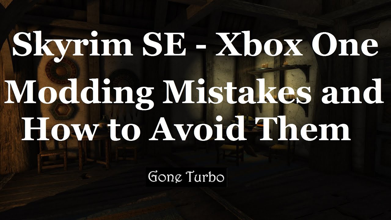 Skyrim SE- Modding Mistakes and How To Avoid Them -Xbox one