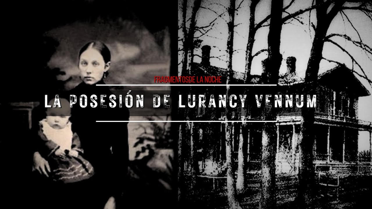 La Posesi&oacute;n de Lurancy Vennum, el primer caso documentado | Fragmentos de la Noche