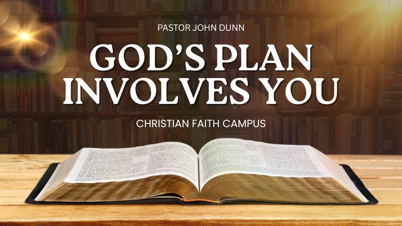 God's Plan Involves You, Pastor John Dunn, Christian Faith Campus