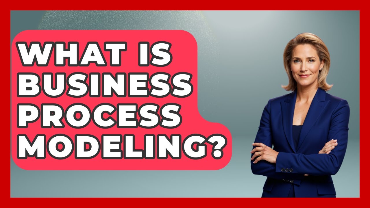 What Is Business Process Modeling? - Learn As An Adult