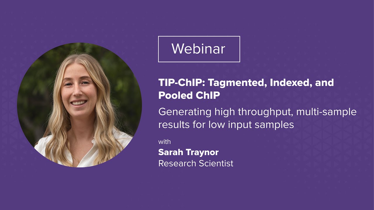 [WEBINAR] TIP-ChIP: Tagmented, Indexed, and Pooled ChIP - High-throughput results, low input samples