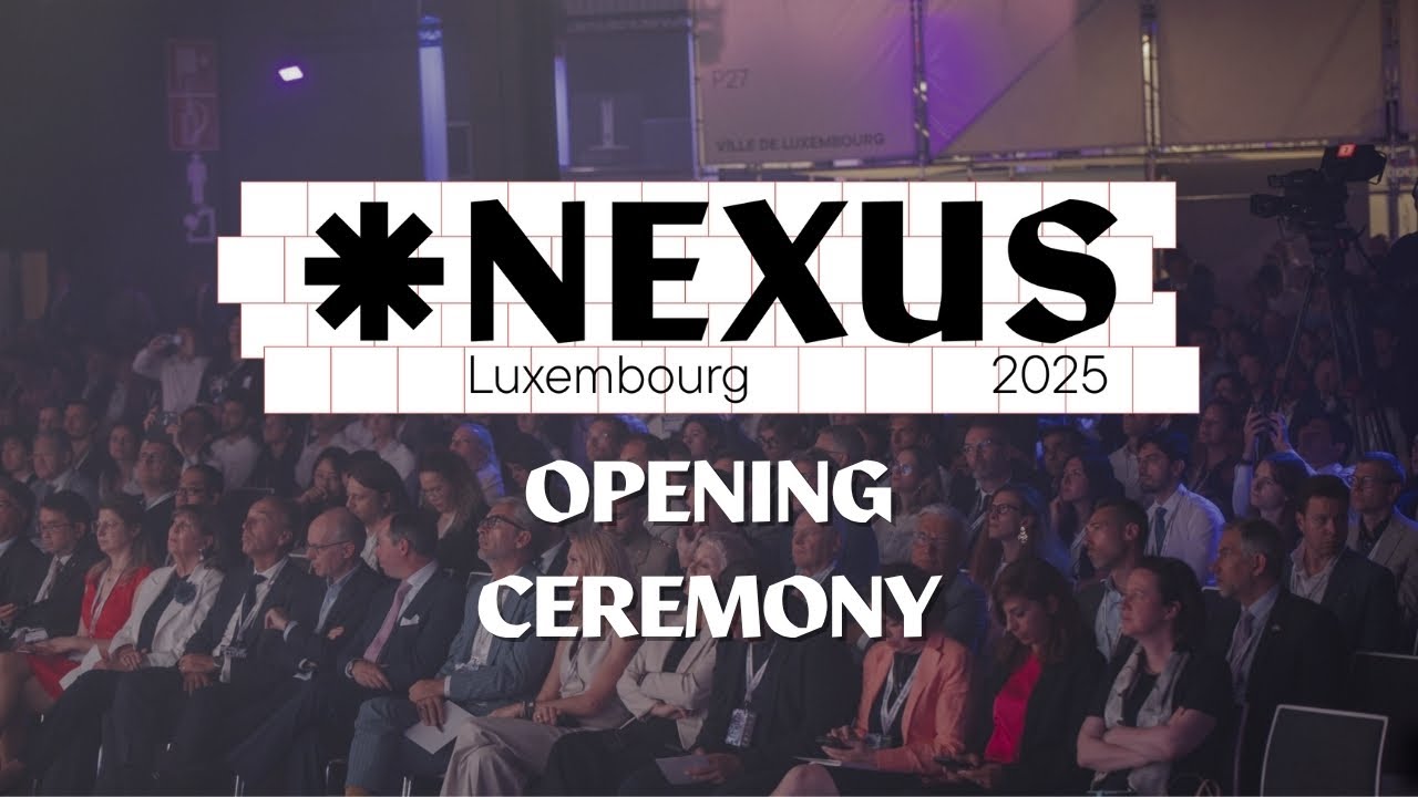 Nexus Luxembourg 2025 - Opening Ceremony (Full Video)