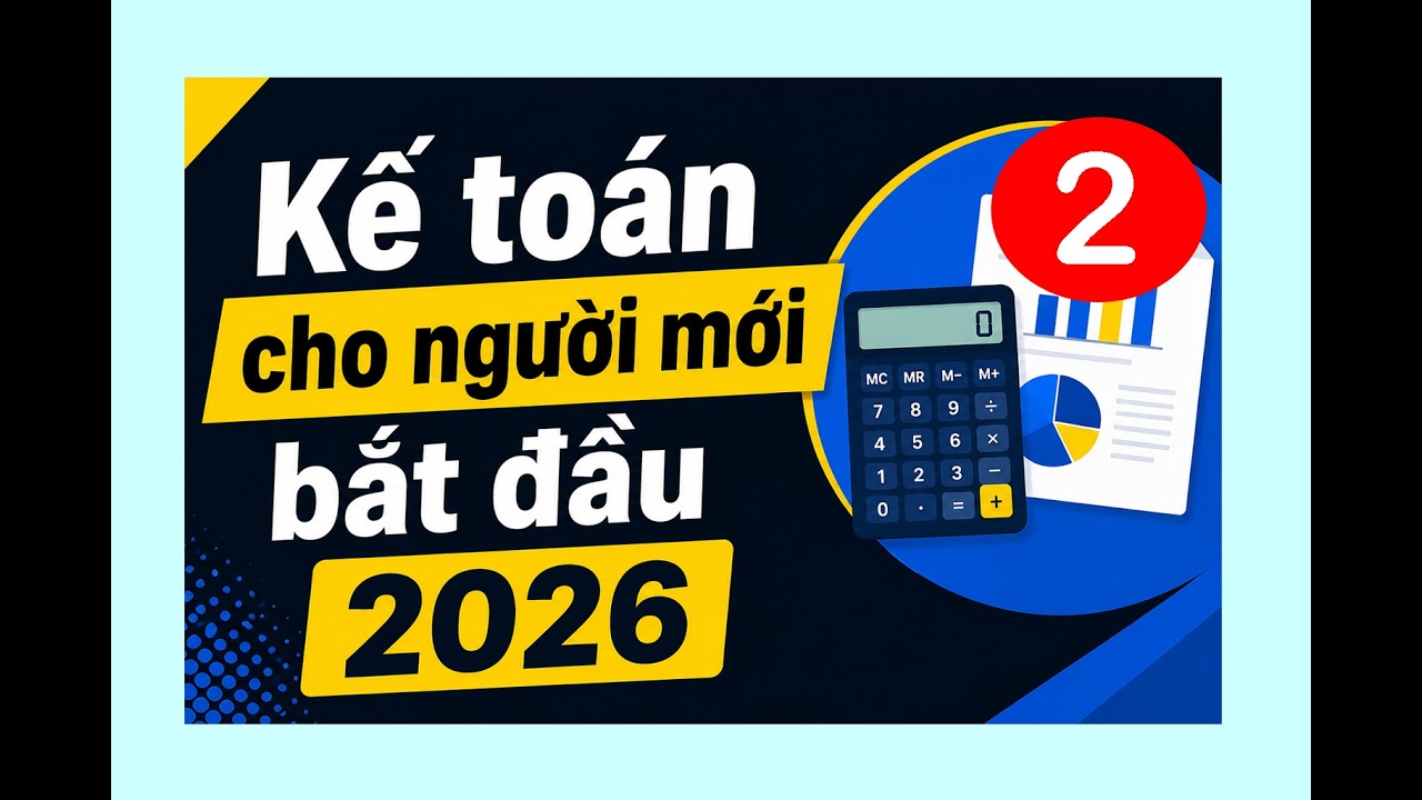 Cách Ghi Sổ Kế Toán - Kế Toán Cho Người Mới Bắt Đầu-Người Mất Gốc- Người Trái Ngành- Chủ DN (tập 2)