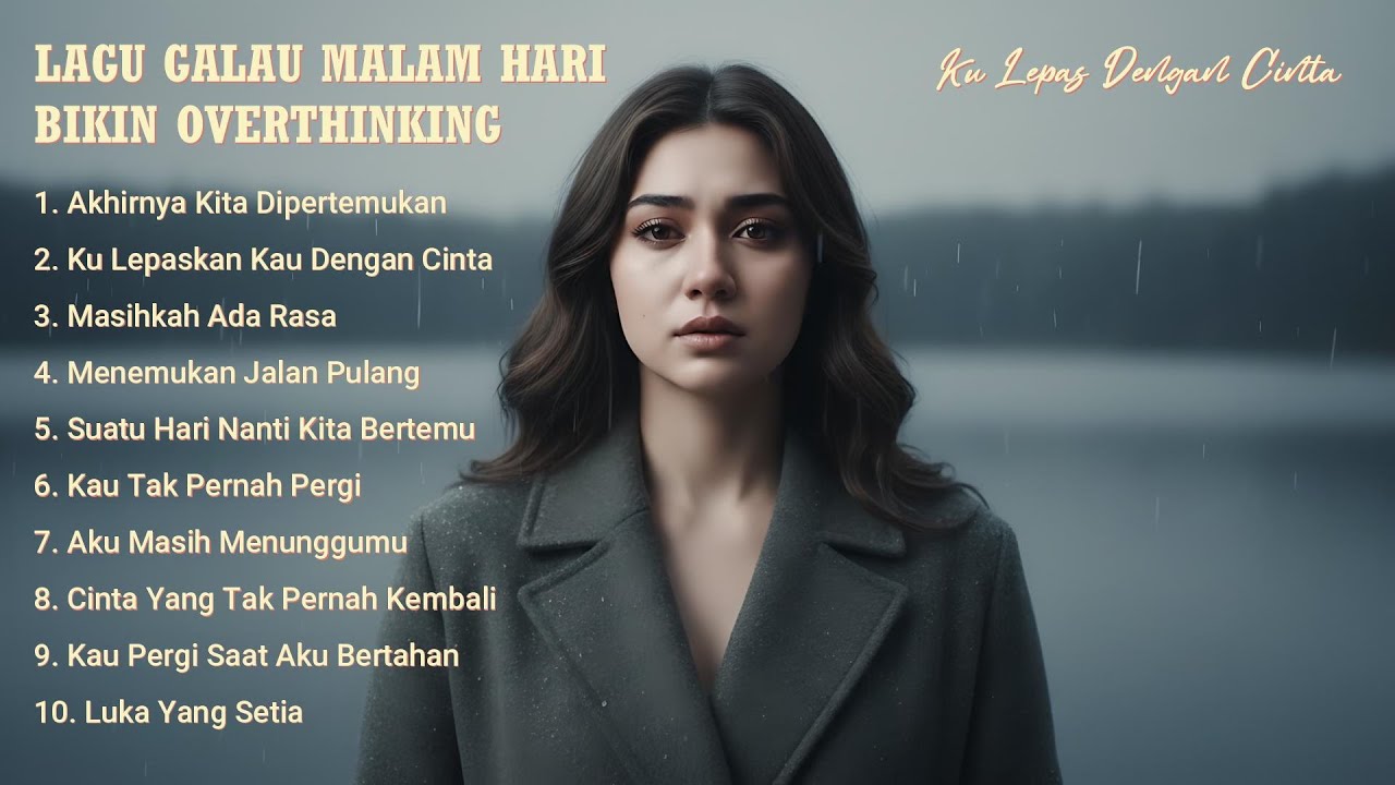 LAGU GALAU MALAM HARI BIKIN OVERTHINKING – Ku Lepas Dengan Cinta