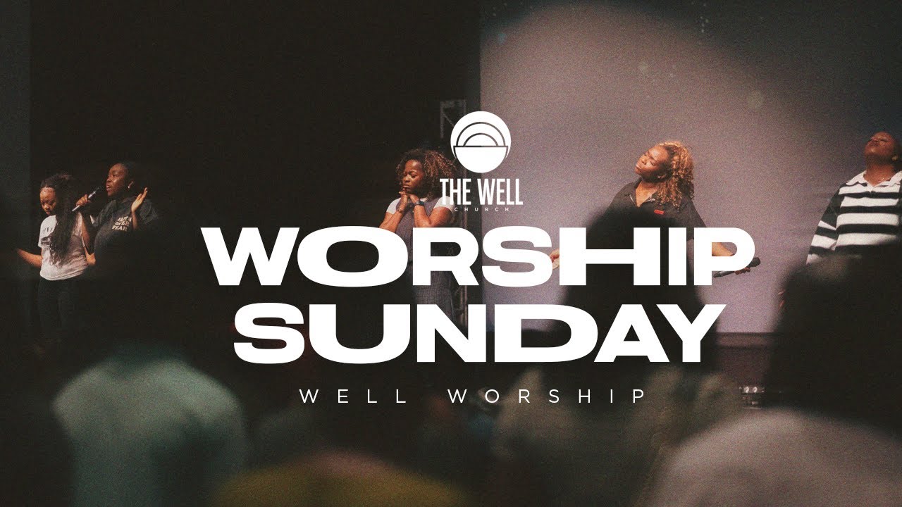 Worship Sunday | The Well Church