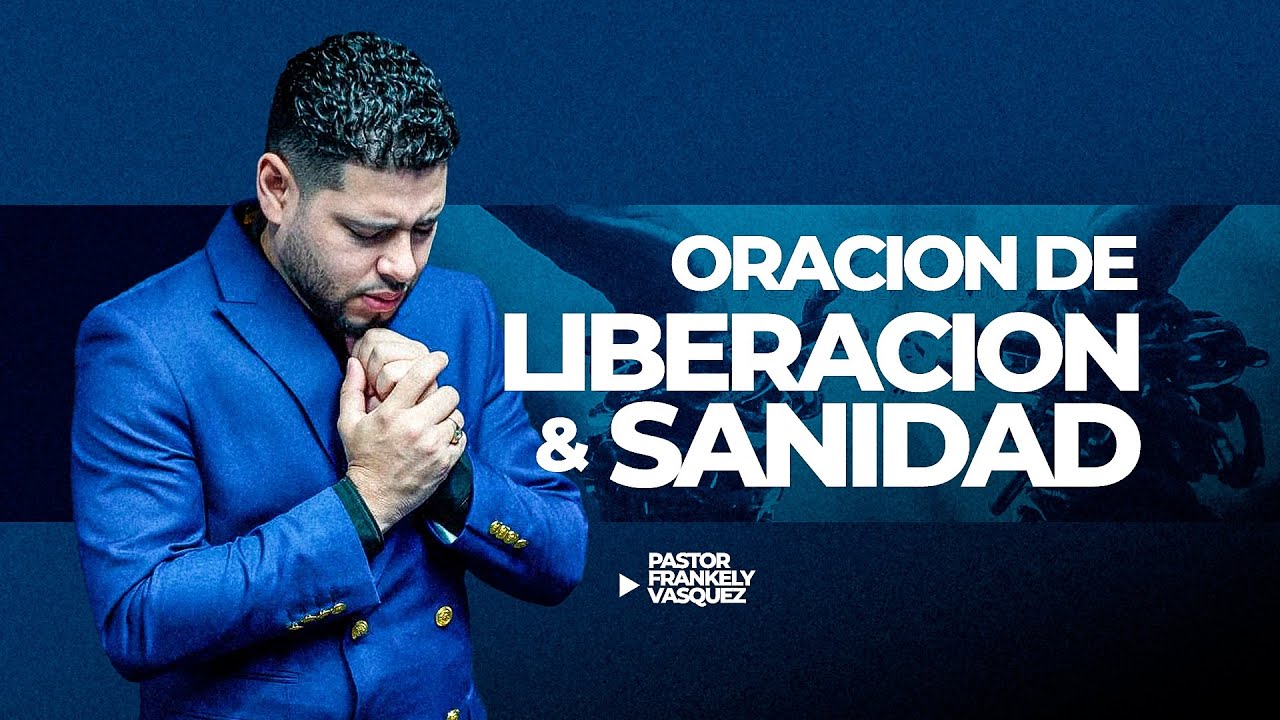 Pastor Frankely Vásquez ►  ORACIÓN DE LIBERACIÓN Y SANIDAD
