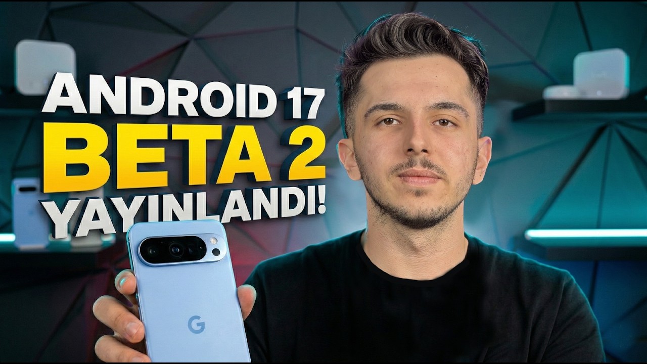 Yeni gelen özellikler neler? Android 17 Beta 2'yi kurduk!