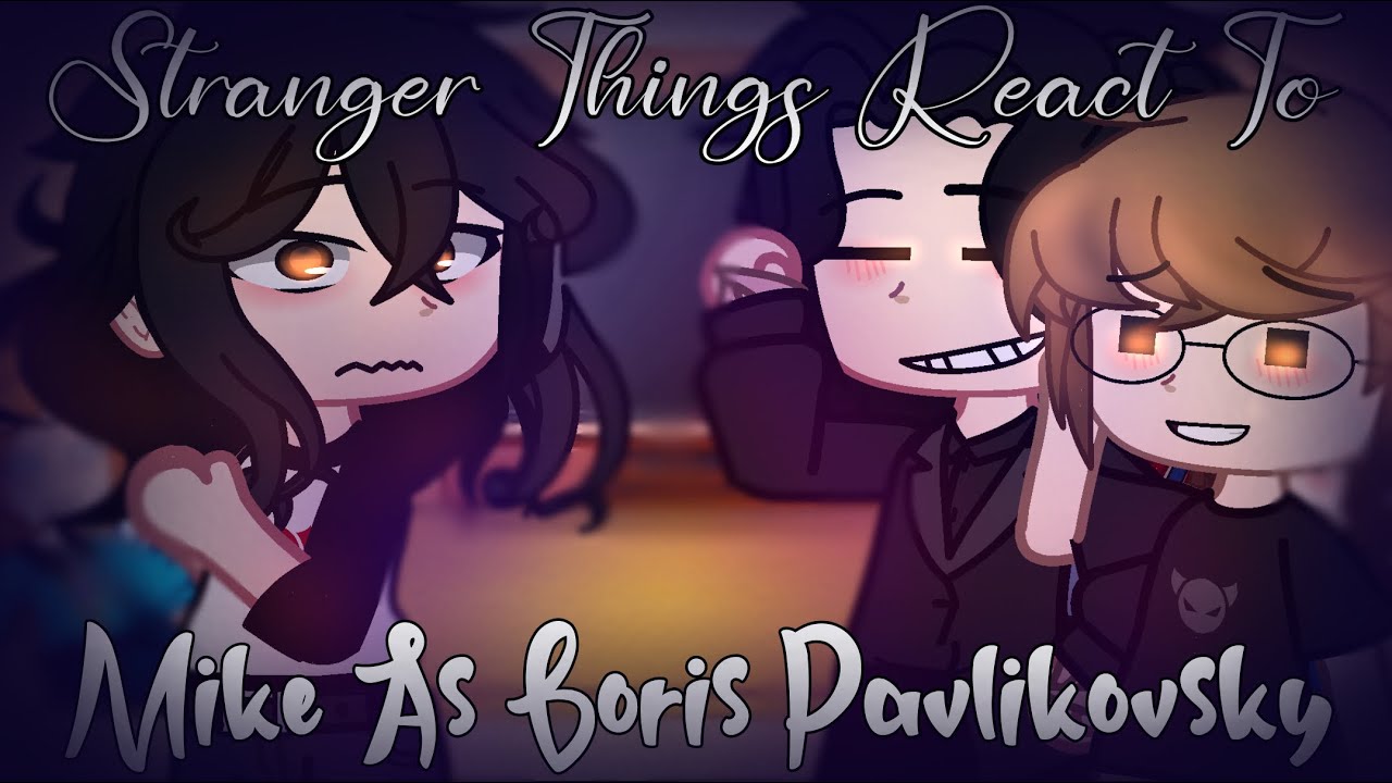Stranger Things react to Mike as Boris Pavlikovsky // A lot of Boreo // Gacha Club-GCV