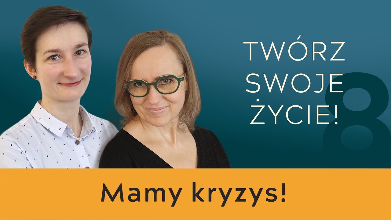 Twórz swoje życie! #8 – mamy kryzys