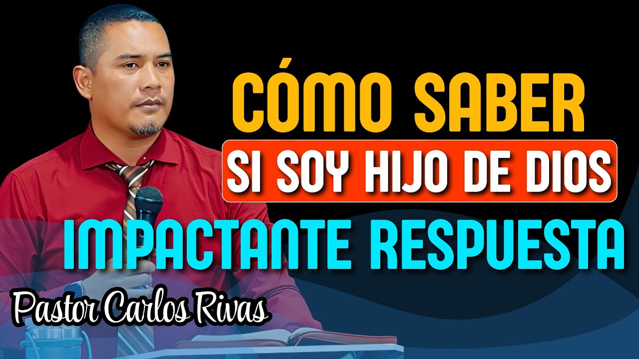 Cómo saber si soy hijo de Dios - Pastor Carlos Rivas