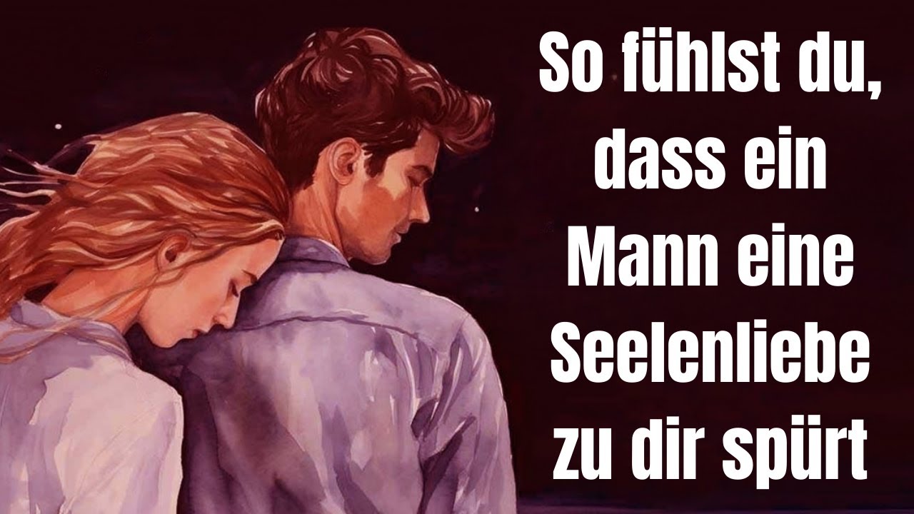 So f&uuml;hlst du, dass ein Mann eine tiefe Seelenliebe zu dir sp&uuml;rt