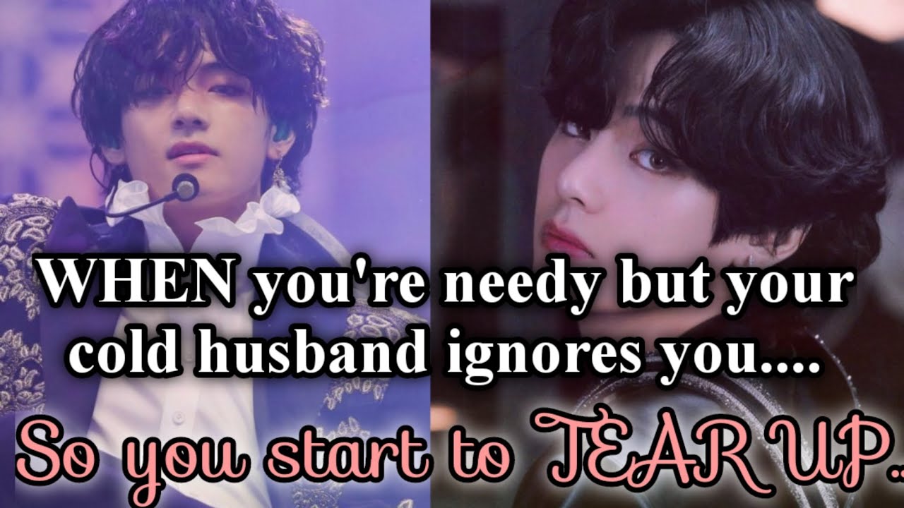 ONESHOT | when you're needy but your cold husband ignores you.....