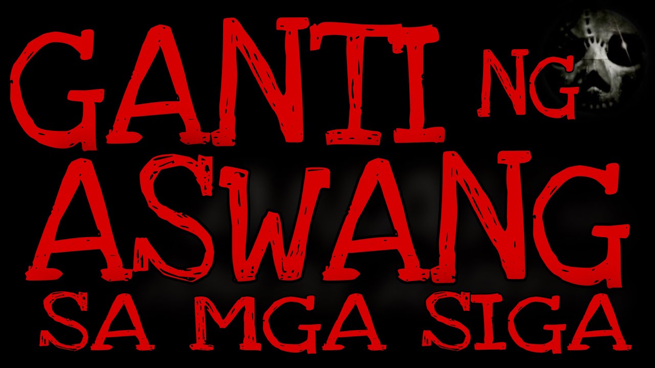 GANTI NG ASWANG SA MGA SIGA