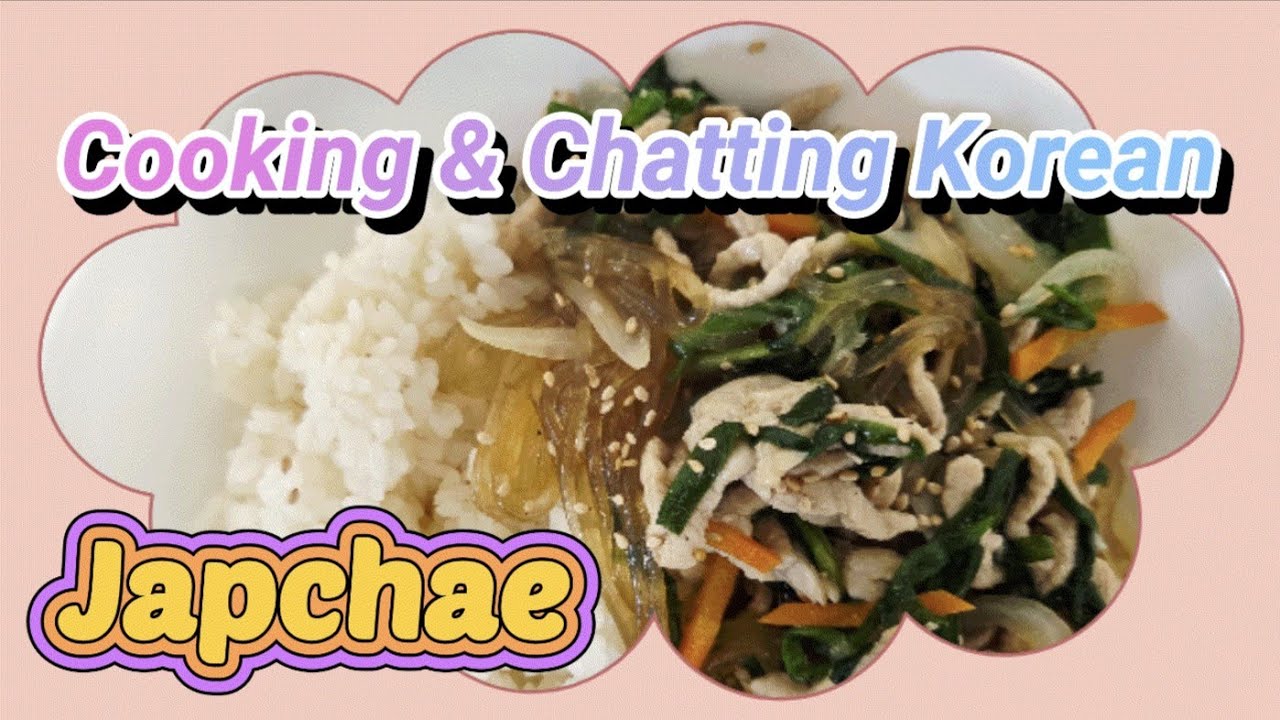 Making Japchae - Let's Talk Korean Over Cooking
