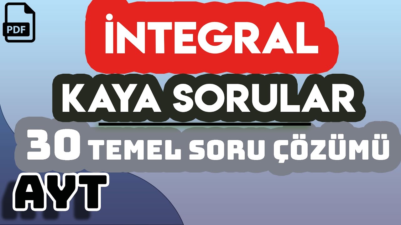 İNTEGRAL | KAYA SORULAR | 30 TEMEL SORU ÇÖZÜMÜ | +PDF