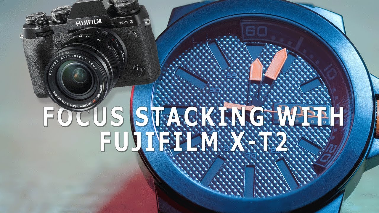 Focus Stacking / Focus Bracketing with the Fujifilm X-T2