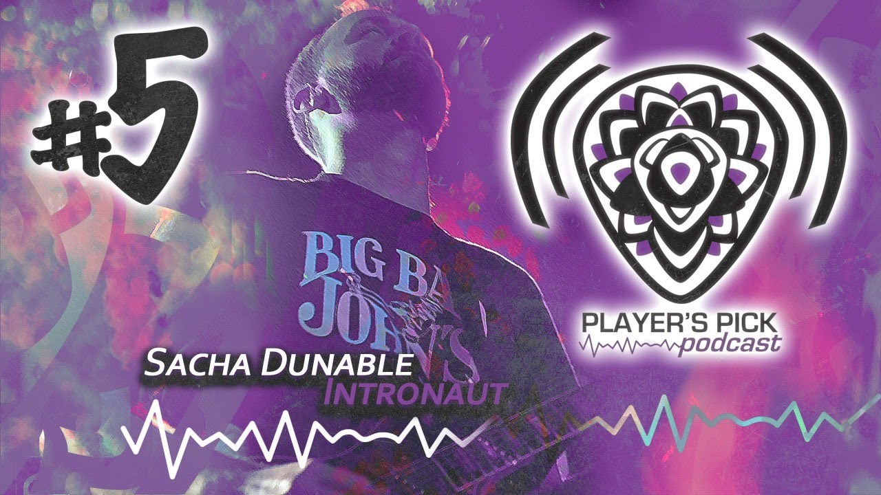 #5 Player's Pick Podcast - Sacha Dunable - Intronaut
