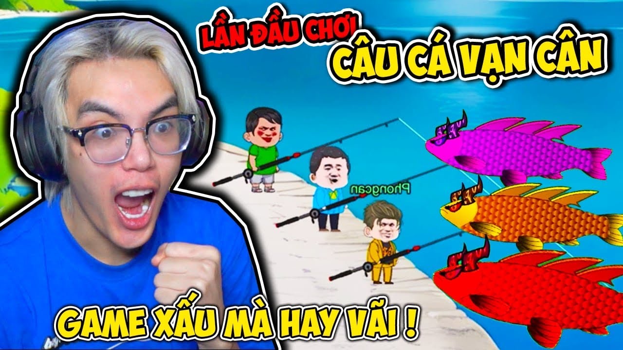 PHONG CẬN CÂU CÁ VẠN CÂN ! GAME XẤU MÀ SAO HAY VÃI