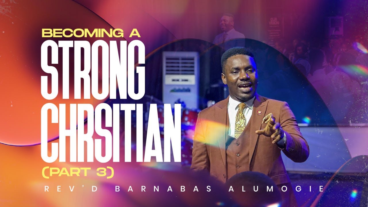 BECOMING A STRONG CHRISTAIN PART 3 || SUNDAY SERVICE  || REV'D BARNABAS ALUMOGIE || JAN 25, 2026