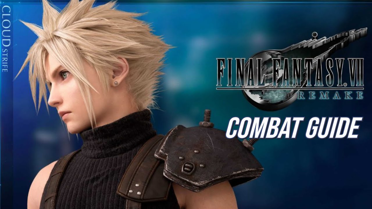 Final Fantasy 7 Remake - Cloud Strife Combat Guide