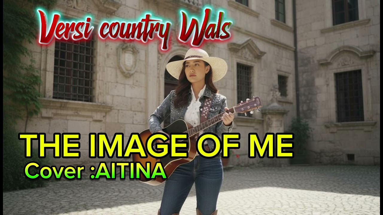 THE IMAGE OF ME || versi Country Wals || cover AITINA