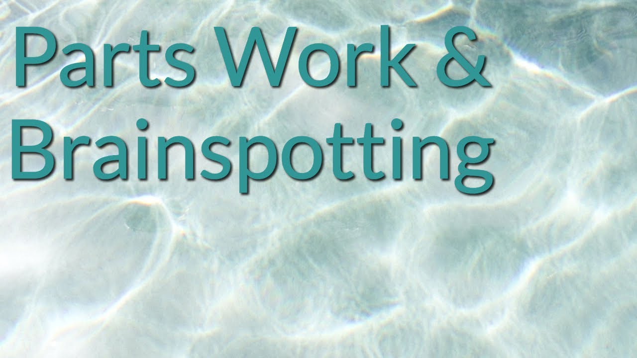 Parts Work & Brainspotting