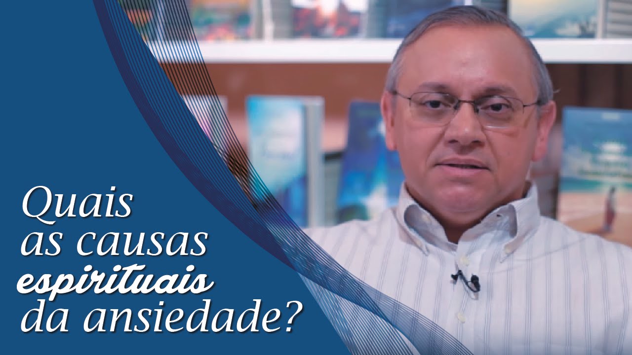 Quais as causas espirituais da ansiedade? - Quest&otilde;es da Vida #02